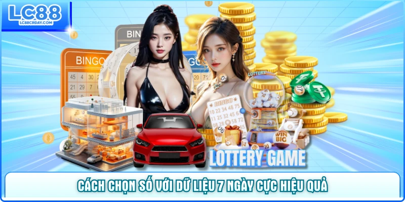 Cách chọn số với dữ liệu 7 ngày cực hiệu quả