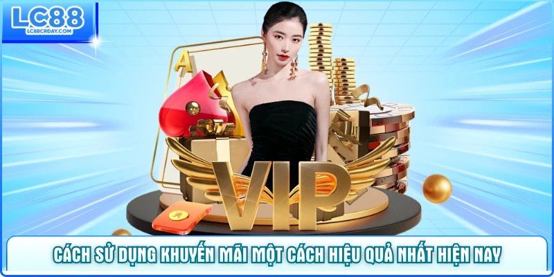 Cách sử dụng khuyến mãi một cách hiệu quả nhất hiện nay