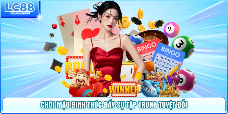 Chơi mậu binh thúc đẩy sự tập trung tuyệt đối