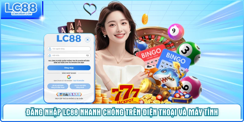 Đăng nhập LC88 nhanh chóng trên điện thoại và máy tính