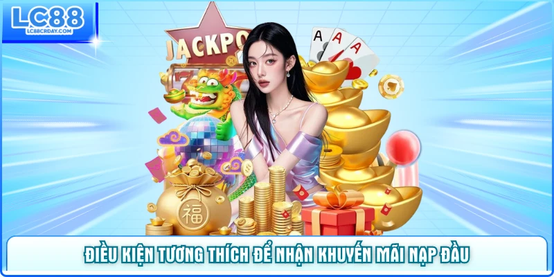 Điều kiện tương thích để nhận khuyến mãi nạp đầu