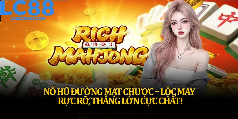 Đường Mạt Chược là tựa game slot hấp dẫn hàng đầu 2025