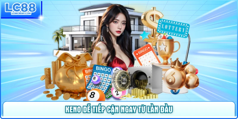 Keno dễ tiếp cận ngay từ lần đầu