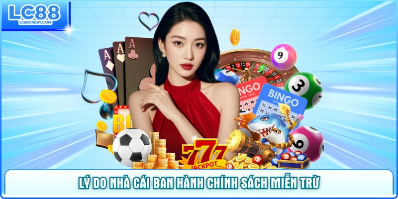 Lý do nhà cái ban hành chính sách miễn trừ