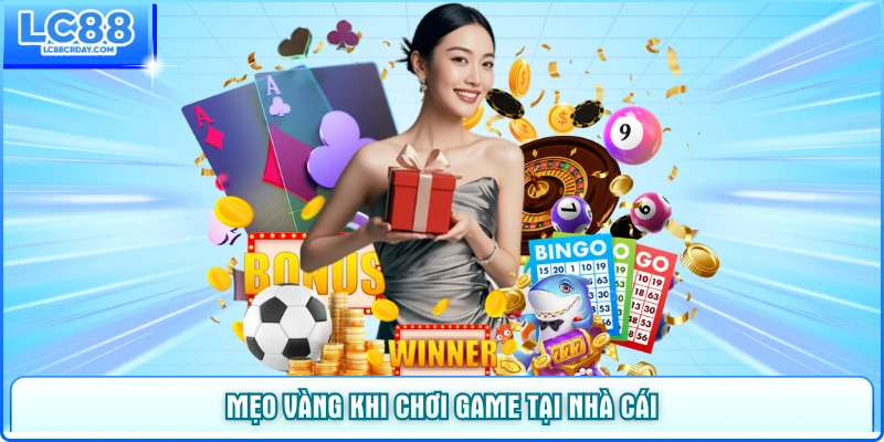Mẹo vàng khi chơi game tại nhà cái LC88