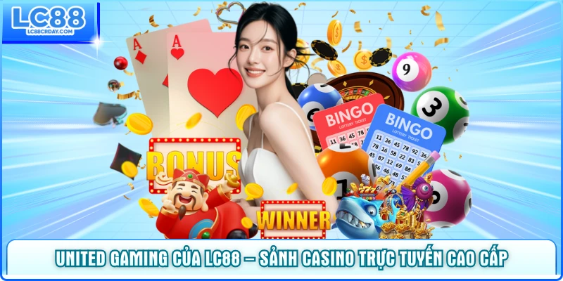 United Gaming Của LC88 – Sảnh Casino Trực Tuyến Cao Cấp