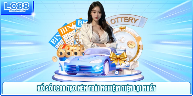Xổ số miền Bắc tạo nên trải nghiệm đơn giản hóa